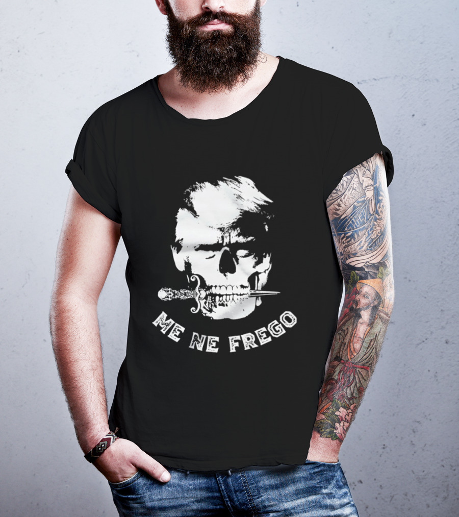Skull Trump Me Ne Frego T-Shirt