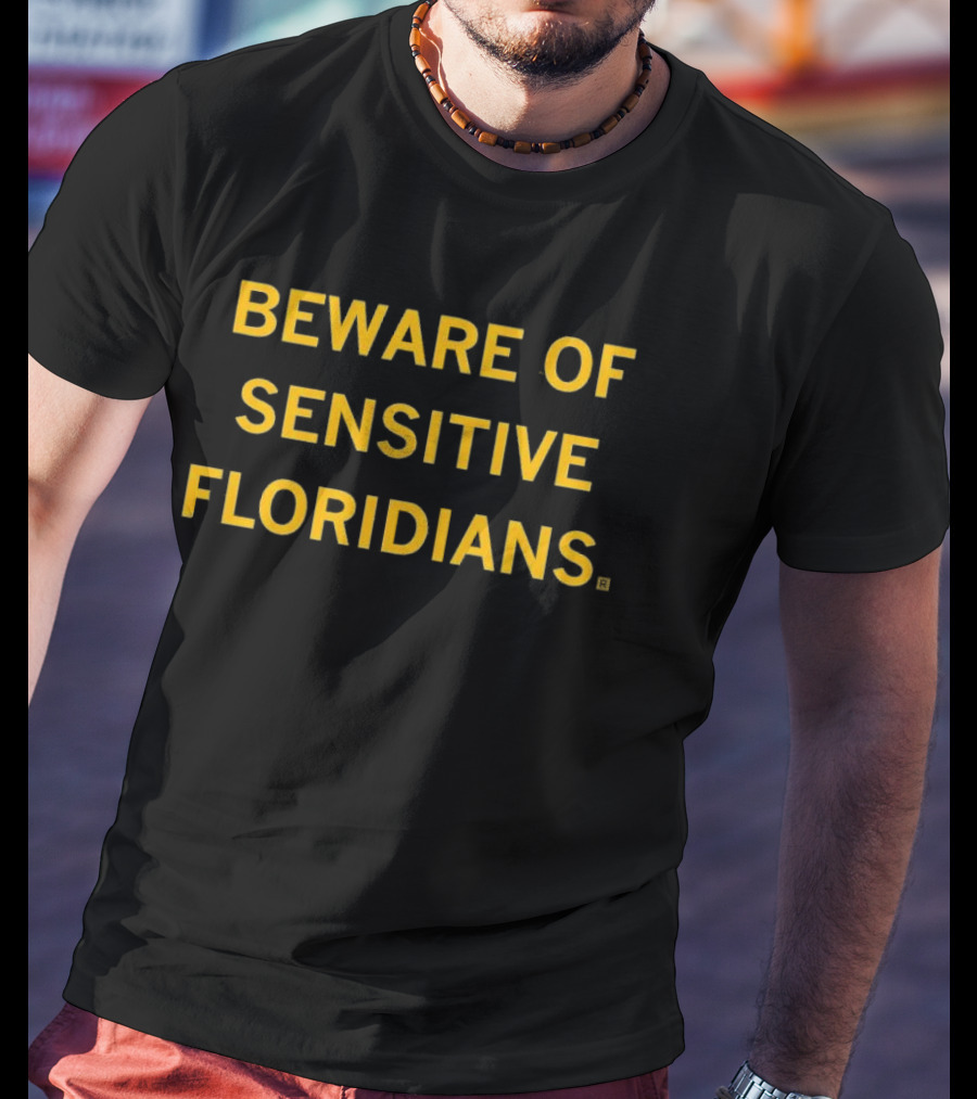 Beware Of Sensitive Floridians Caution Humor T-Shirt