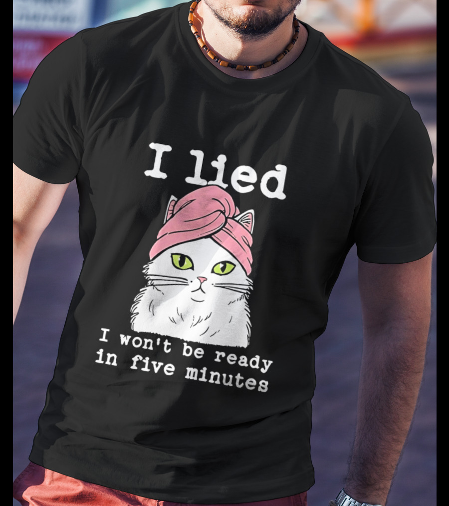 I Lied Cat Won't Be Ready In Five Minutes Pink Headwrap T-Shirt