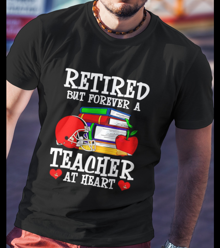 Retired But Forever A Teacher At Heart With Football Helmet And Books T-Shirt