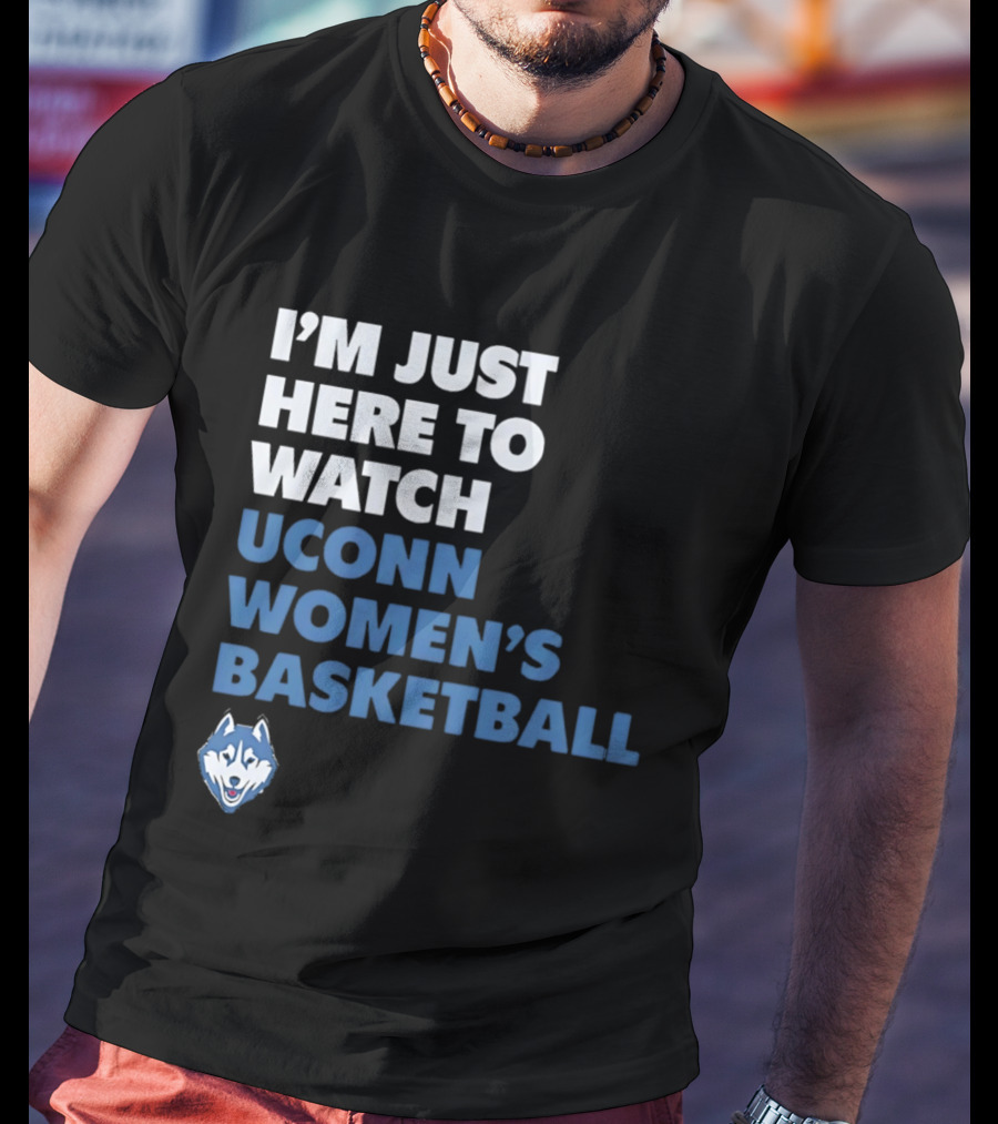 I'm Just Here To UConn Women's Basketball Husky Head T-Shirt