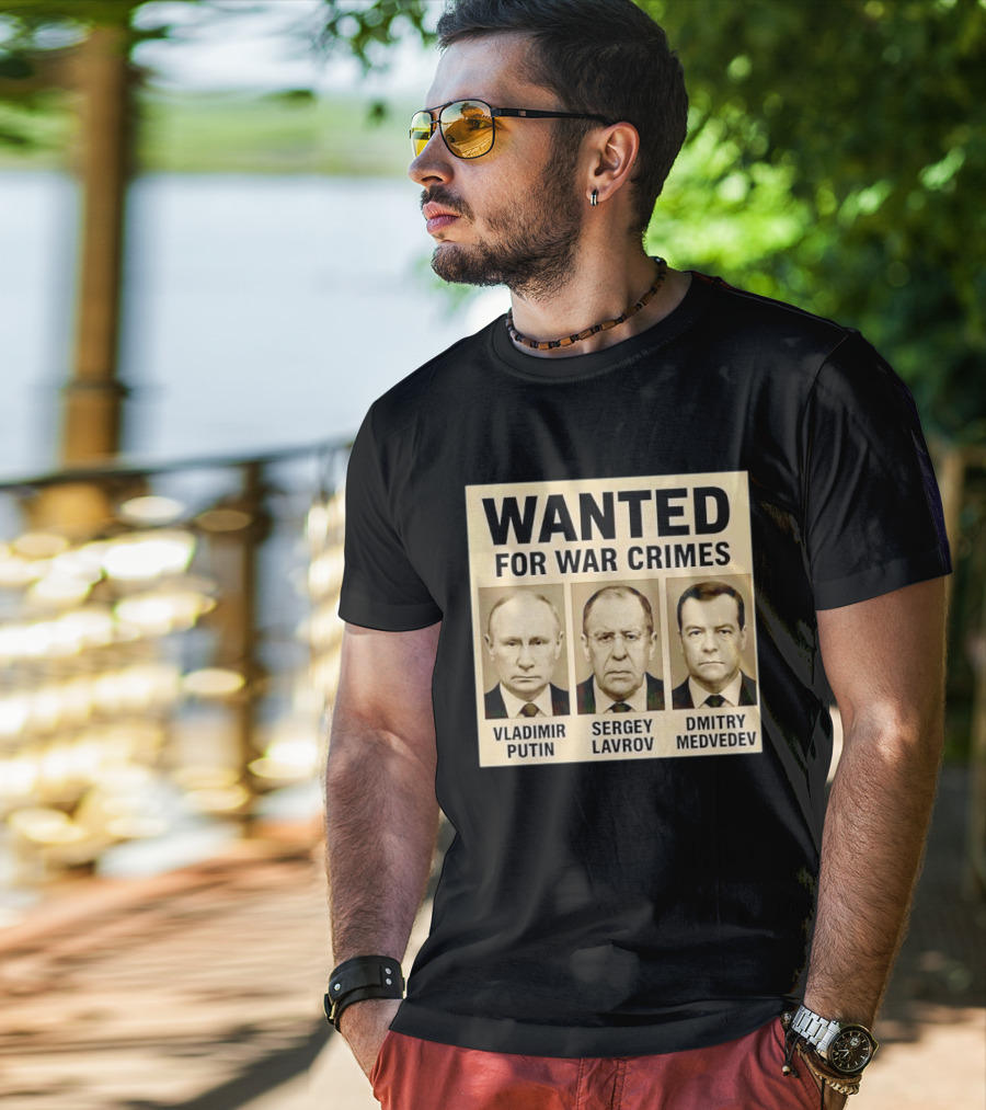Wanted For War Crimes Vladimir Putin Sergey Lavrov Dmitry Medvedev T-Shirt