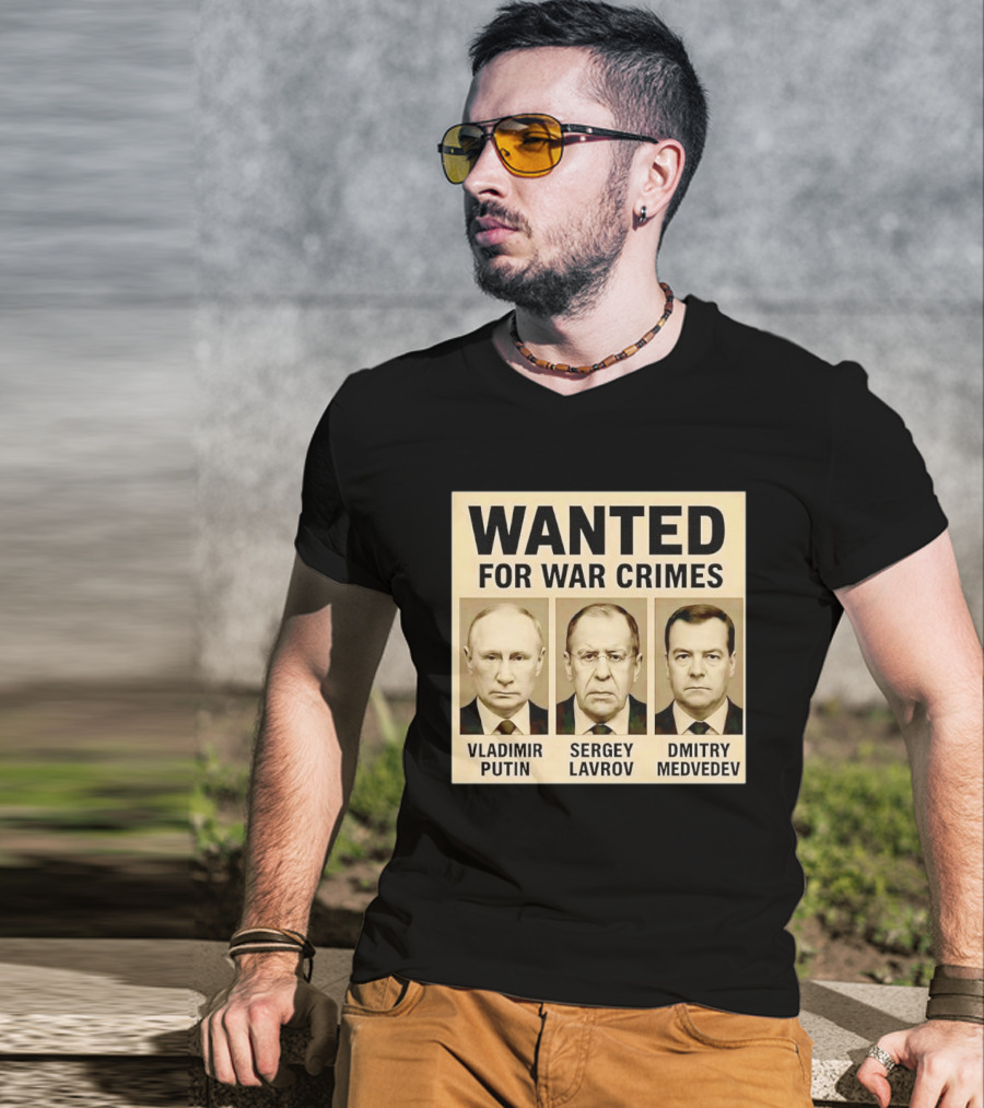 Wanted For War Crimes Vladimir Putin Sergey Lavrov Dmitry Medvedev T-Shirt