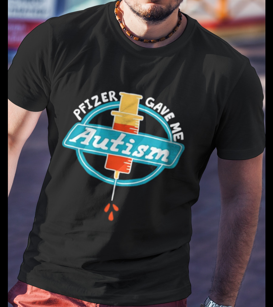 Pfizer Gave Me Autism Syringe T-Shirt