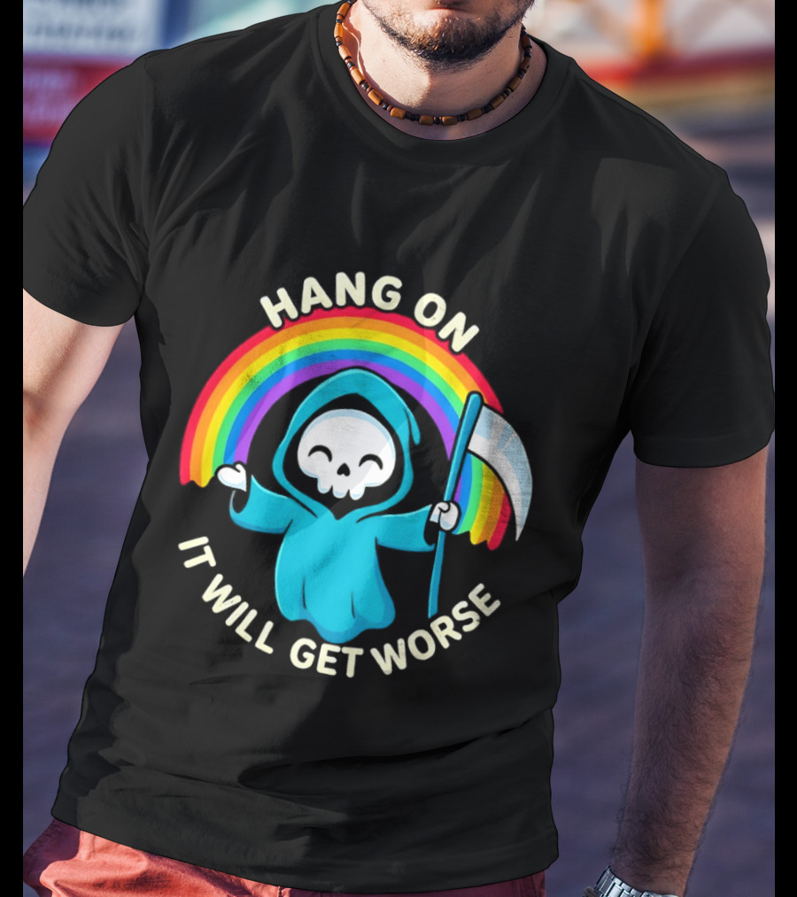 Grim Reaper Rainbow Hang On It Will Get Worse T-Shirt