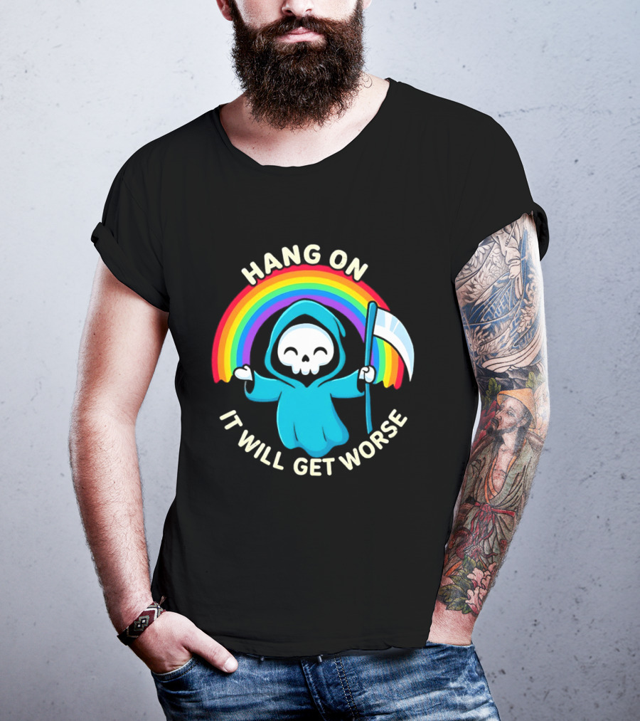Grim Reaper Rainbow Hang On It Will Get Worse T-Shirt