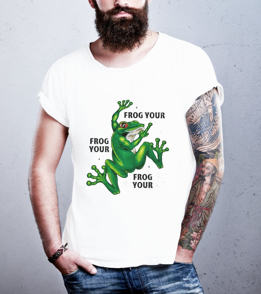 Frog Your Frog Your Frog Your Middle Finger Frog T-Shirt