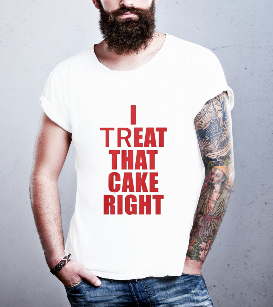 I Treat That Cake Right Red T-Shirt
