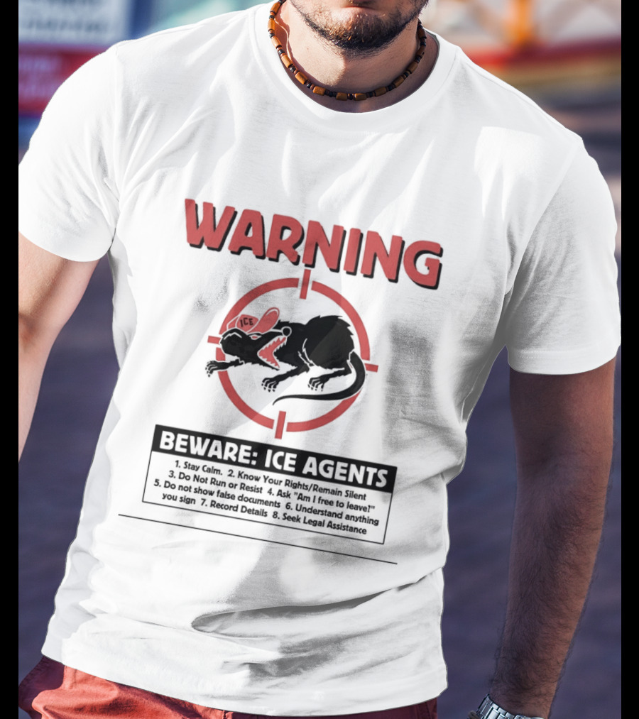 WARNING Beware ICE Agents Stay Calm Know Your Rights Remain Silent Do Not Run Or Resist T-Shirt