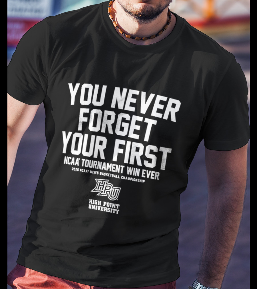 High Point University Panthers You Never Forget Your First NCAA Tournament Win Ever Men's Basketball Championship T-Shirt
