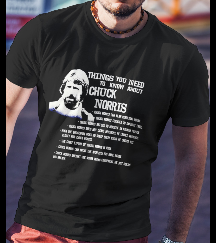 Things You Need To Know About Chuck Norris Facts And Humor T-Shirt