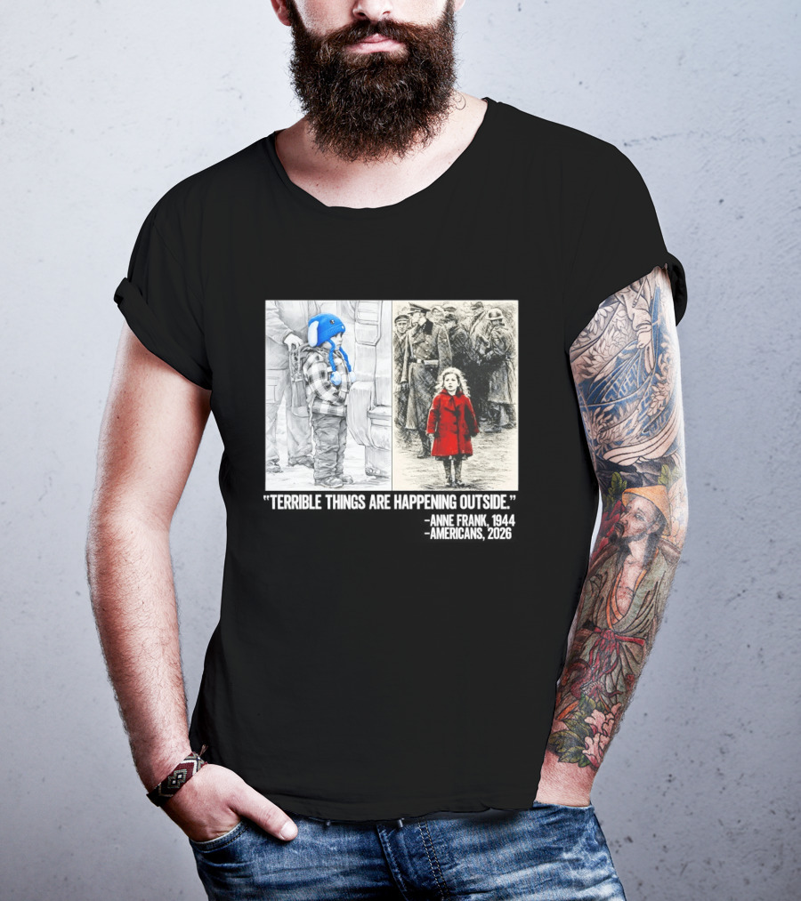 Anne Frank 1944 Americans 2026 Terrible Things Are Happening Outside Little Girl In Red Coat T-Shirt