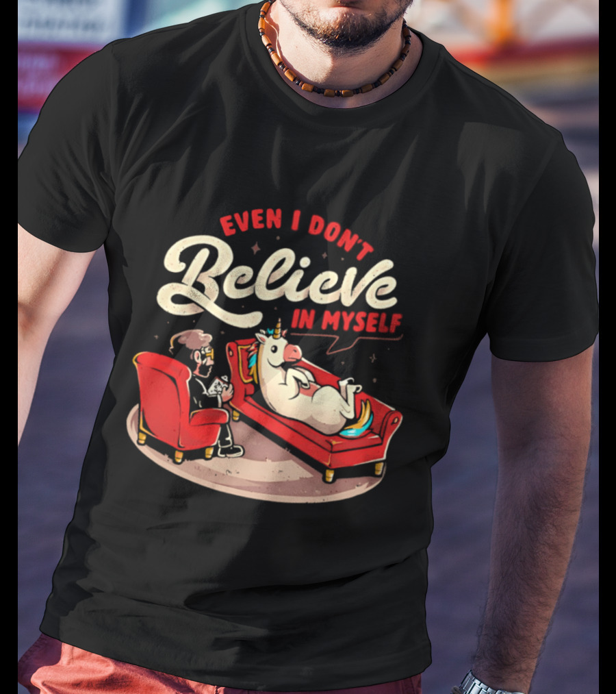 Even I Don't Believe In Myself Unicorn Therapy Session T-Shirt