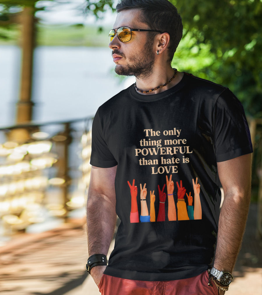 The Only Thing More Powerful Than Hate Is Love With Diversity Hands Raised In Peace Sign T-Shirt