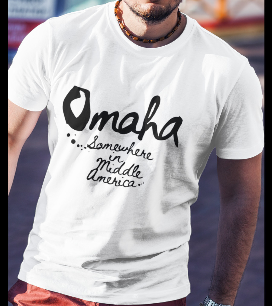 Omaha Somewhere In Middle America T-Shirt