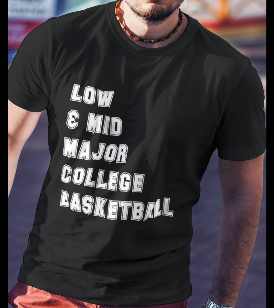 Low Mid Major College Basketball Phrase For Fans And Enthusiasts T-Shirt