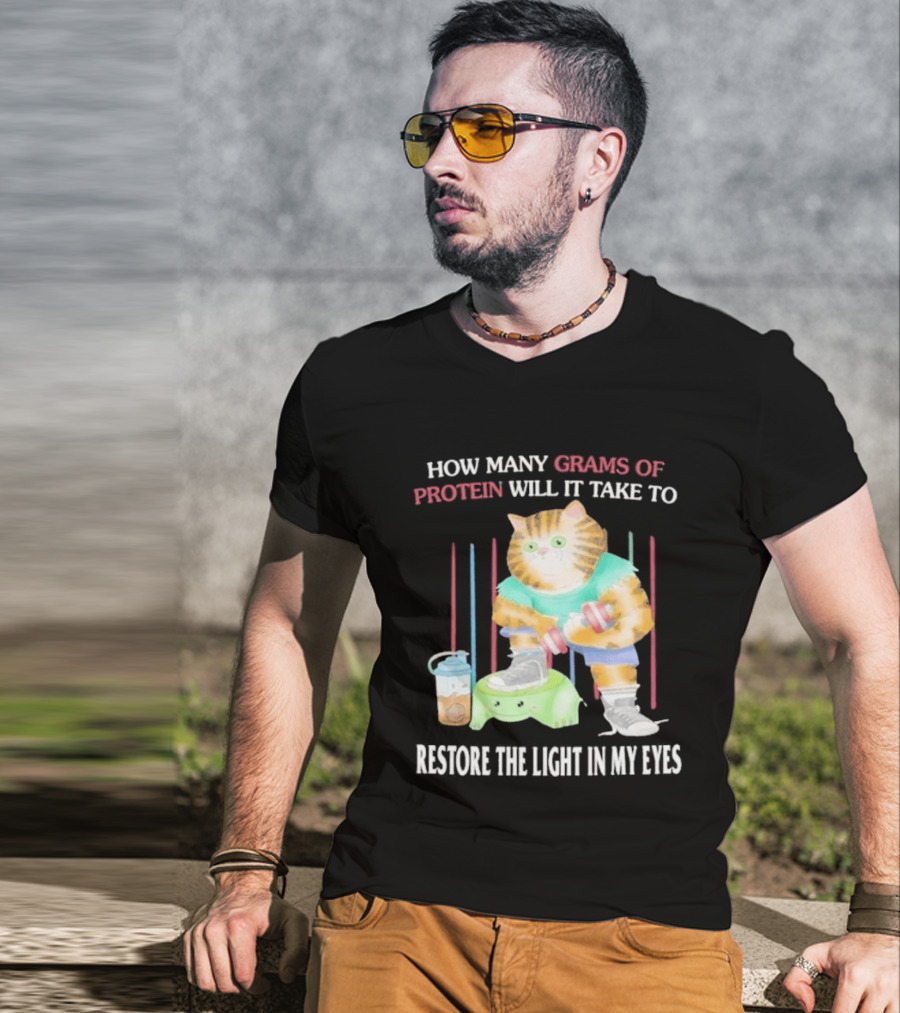 How Many Grams Of Protein Will It Take To Restore The Light In My Eyes Buff Cat Meme Gym T-Shirt