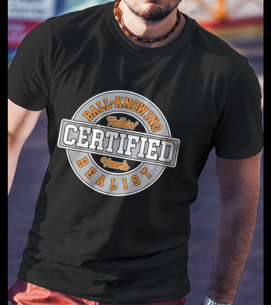 Certified Talkin' Vawls Ball Knowing Realist T-Shirt