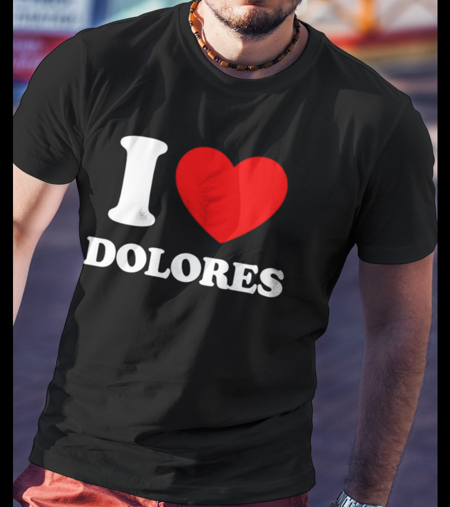 I Love Dolores Heart T-Shirt