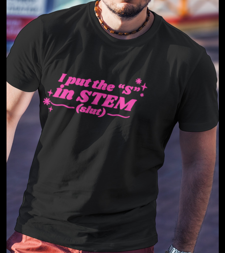 I Put The S In STEM Slut Pink Sparkle T-Shirt