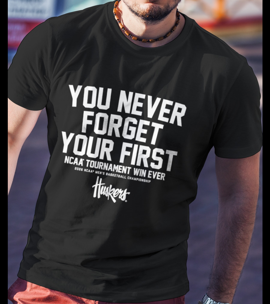 You Never Forget Your First Ncaa Tournament Win Ever 2023 Ncaa Men's Basketball Championship Huskers T-Shirt