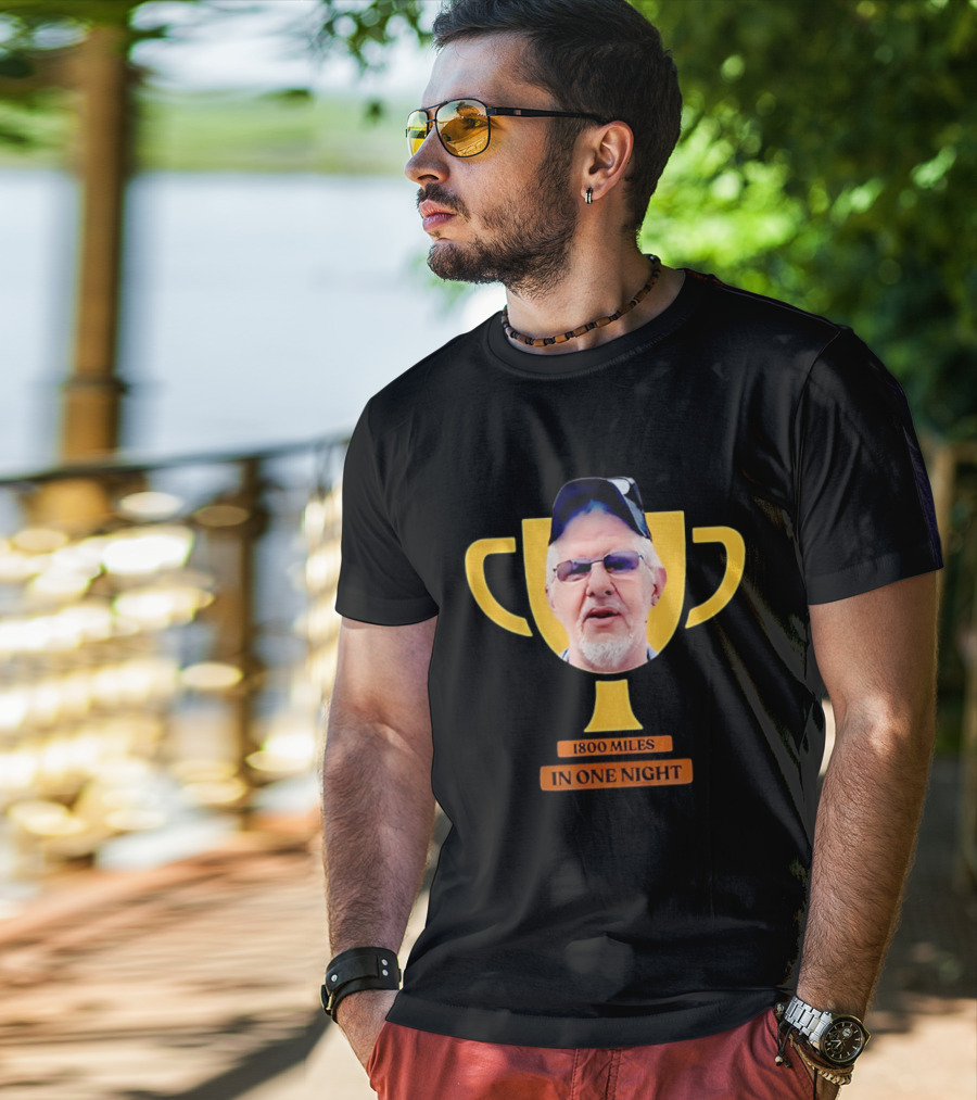 Uncle Rob The Trucker Trophy 1800 Miles In One Night T-Shirt