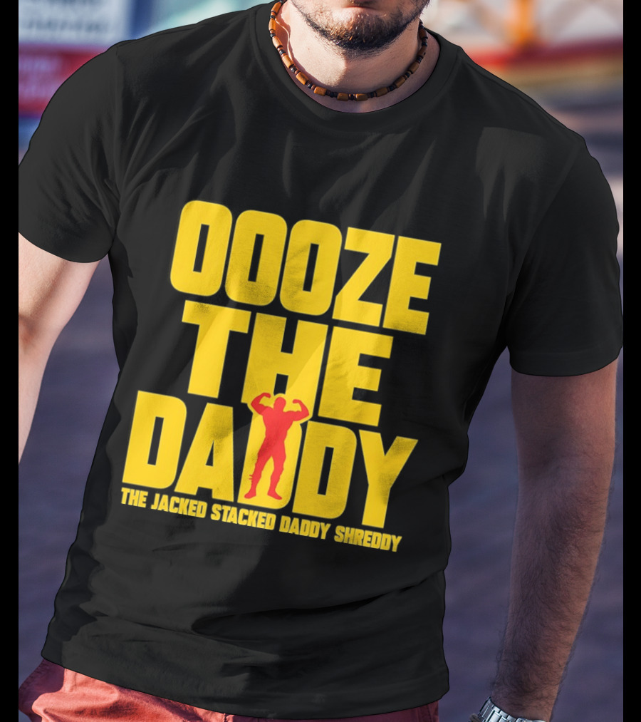 Ooze The Daddy Jacked Stacked Daddy Shreddy Muscle T-Shirt