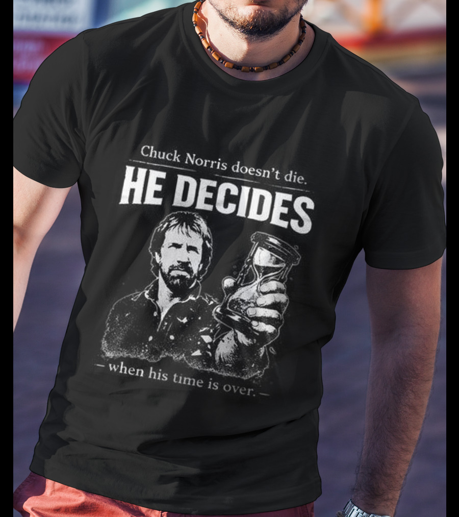 Rest In Peace Chuck Norris He Decides T-Shirt