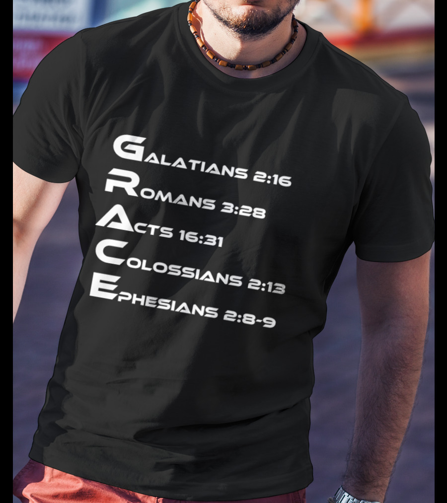 Grace Biblical Acronym Galatians 2:16 Romans 3:28 Acts 16:31 Colossians 2:13 Ephesians 2:8 9 T-Shirt