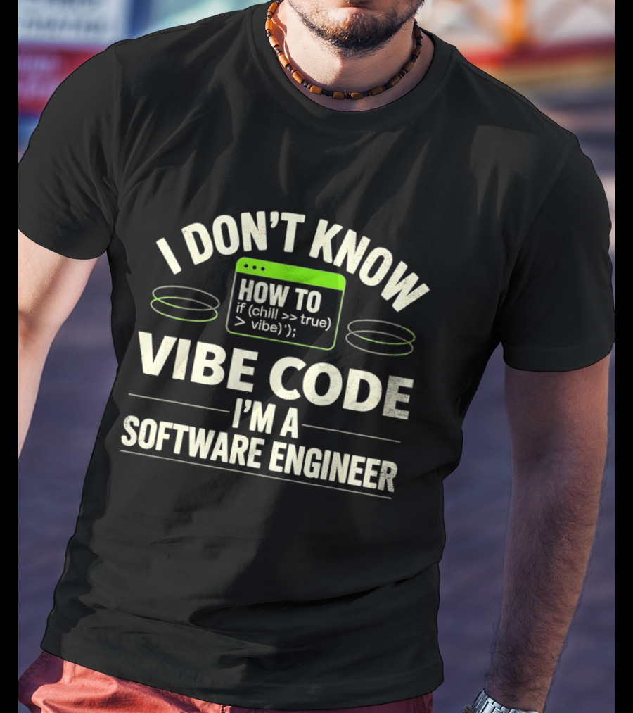 I Don't Know How To Chill True Vibe Code I'm A Software Engineer T-Shirt