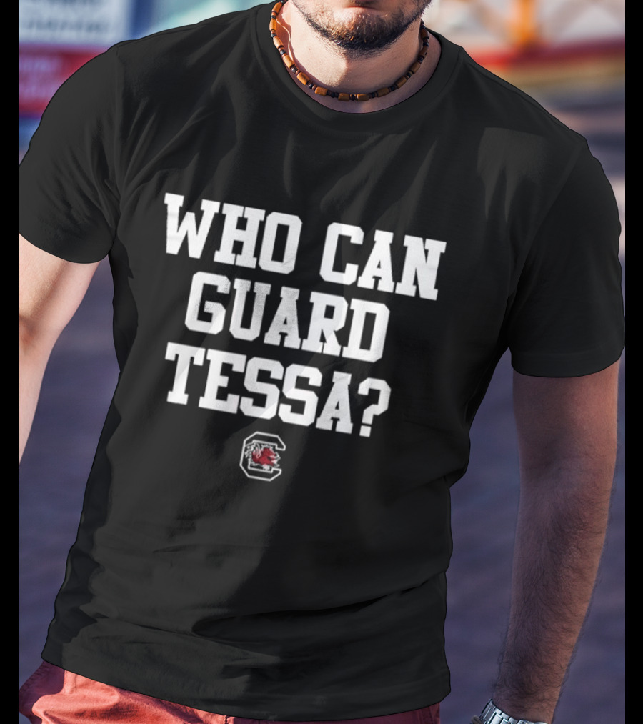 Who Can Guard Tessa South Carolina Women's Basketball 2026 T-Shirt