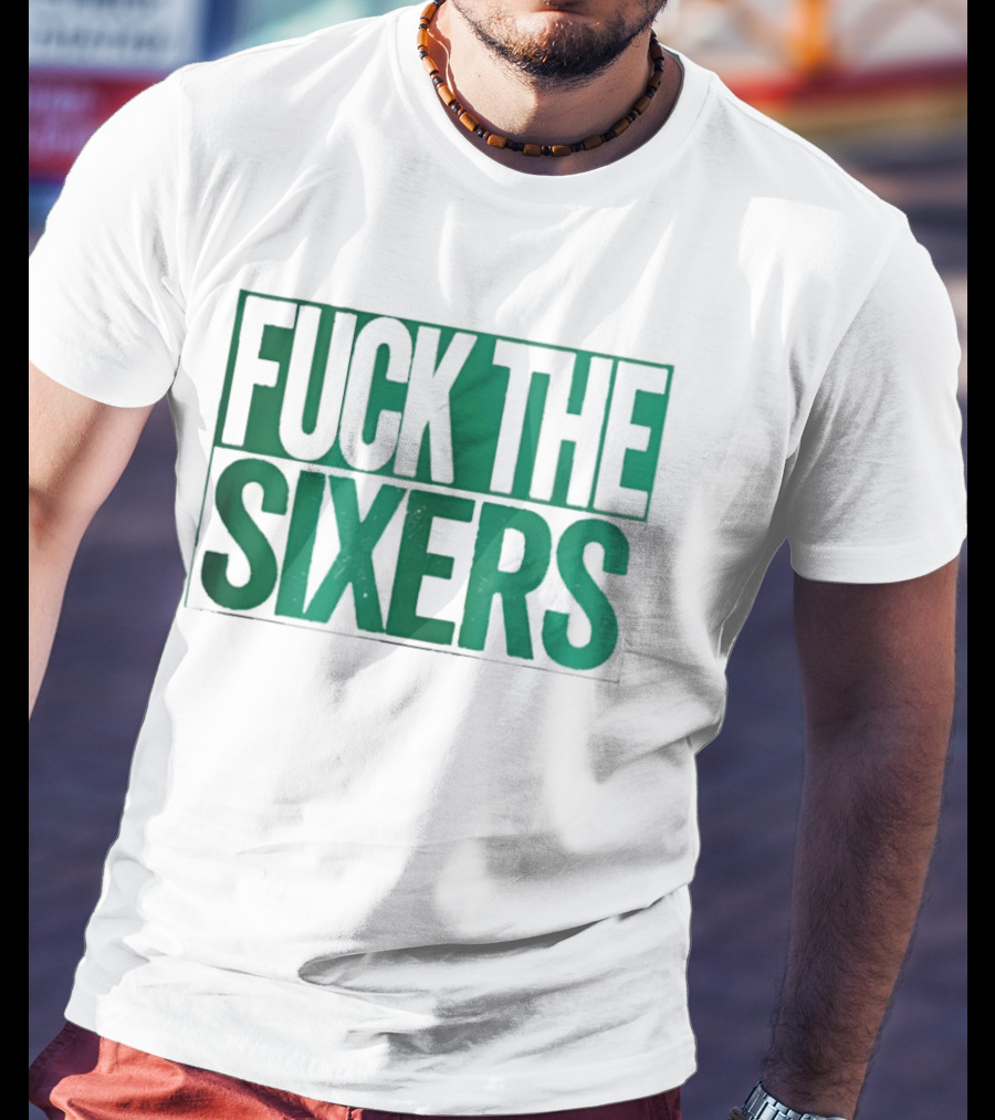 Boston Celtics Fuck The Sixers T-Shirt