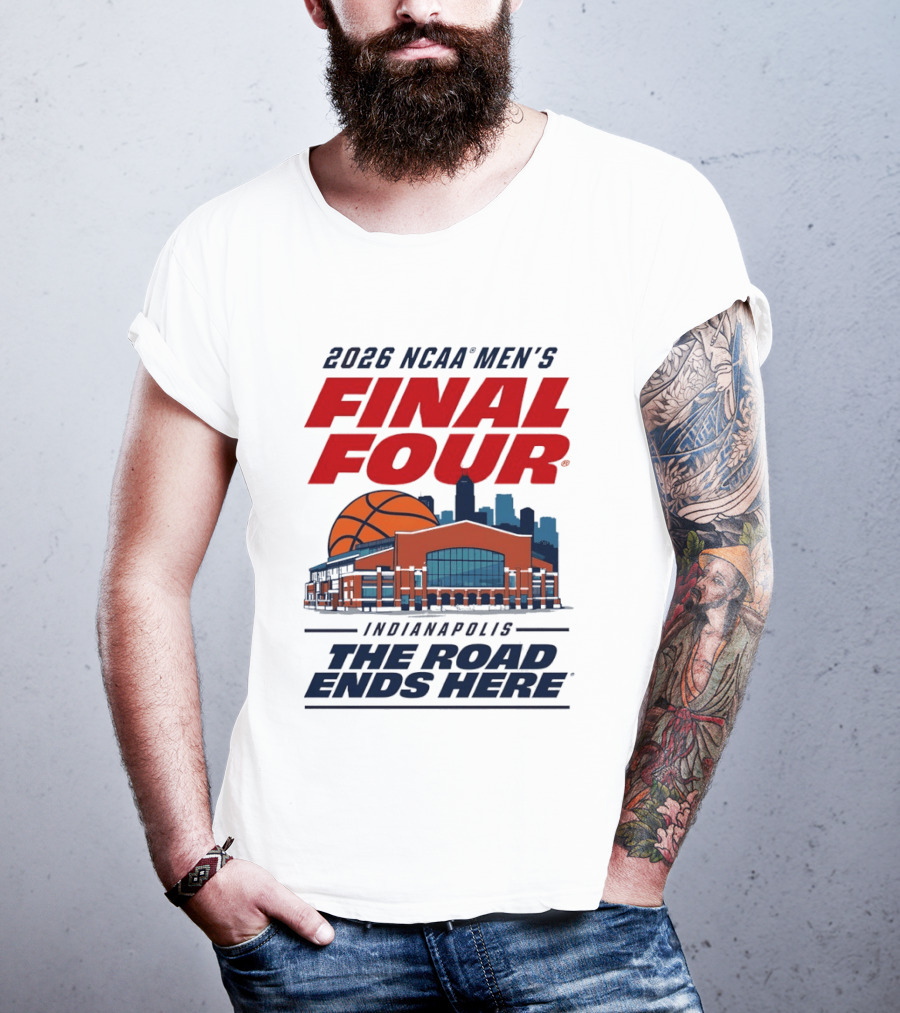 2026 NCAA Men's Final Four Indianapolis The Road Ends Here T-Shirt