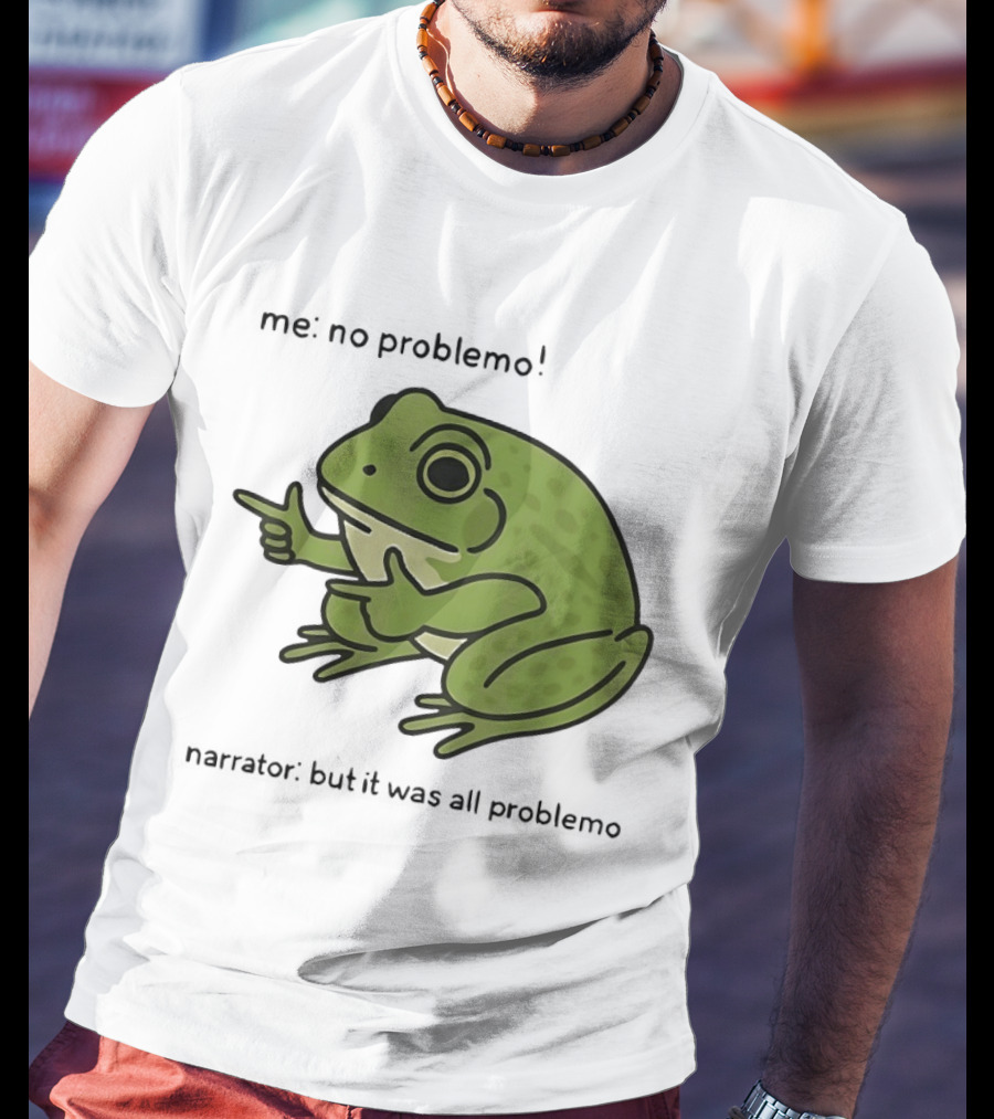No Problemo Frog It Was All Problemo T-Shirt