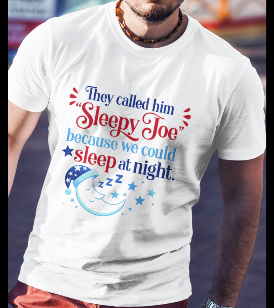 They Called Him Sleepy Joe We Could Sleep At Night Moon Stars ZZZ T-Shirt