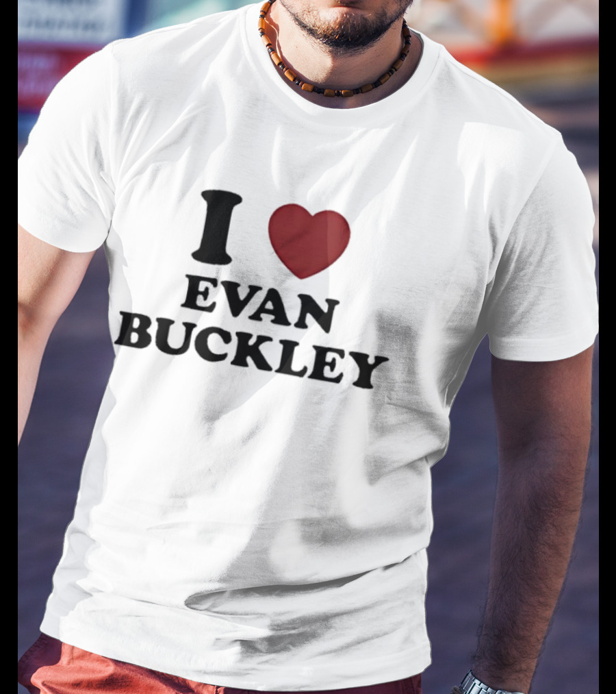 I Love Evan Buckley T-Shirt