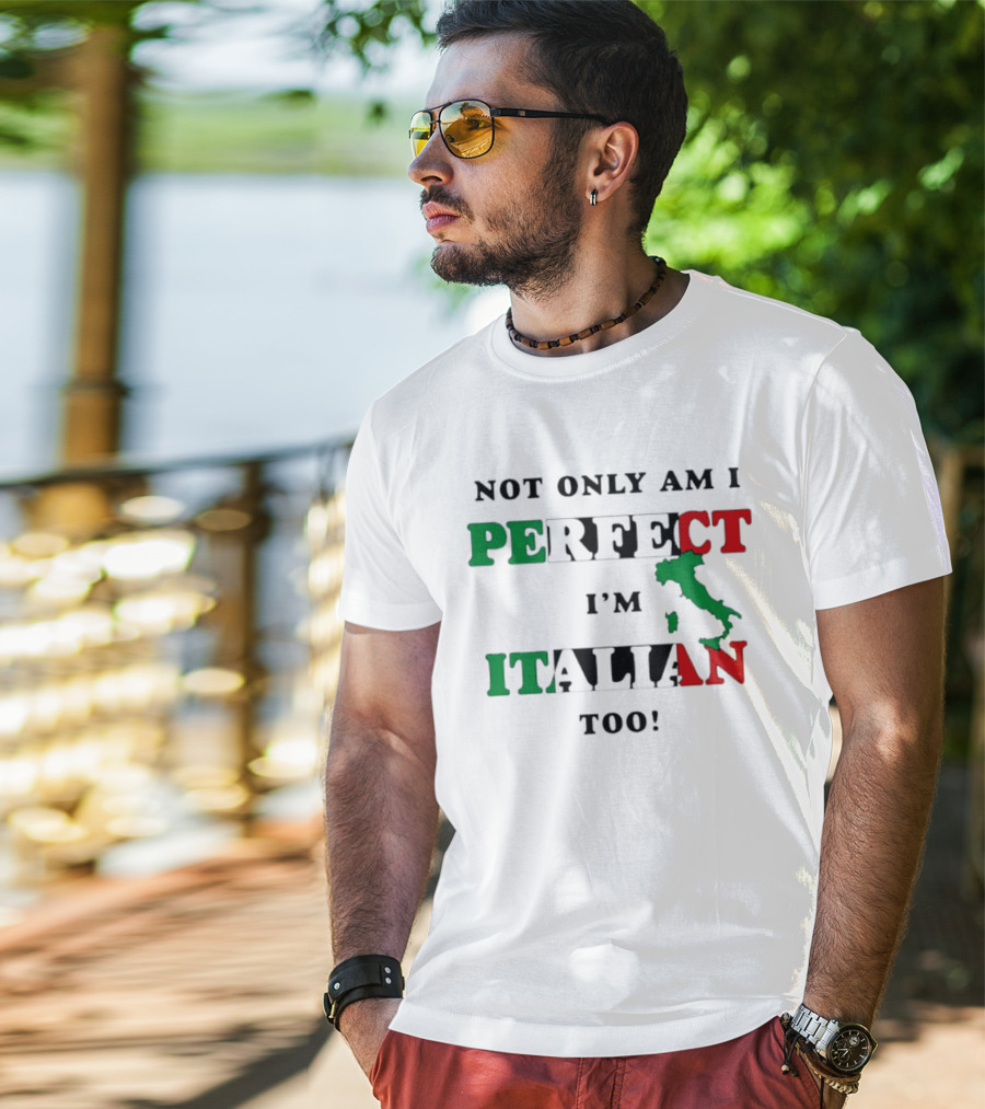 Not Only Am I Perfect I'm Italian Too Map Of Italy T-Shirt