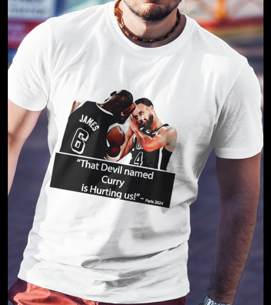 James And Curry That Devil Named Curry Is Hurting Us Paris 2024 T-Shirt