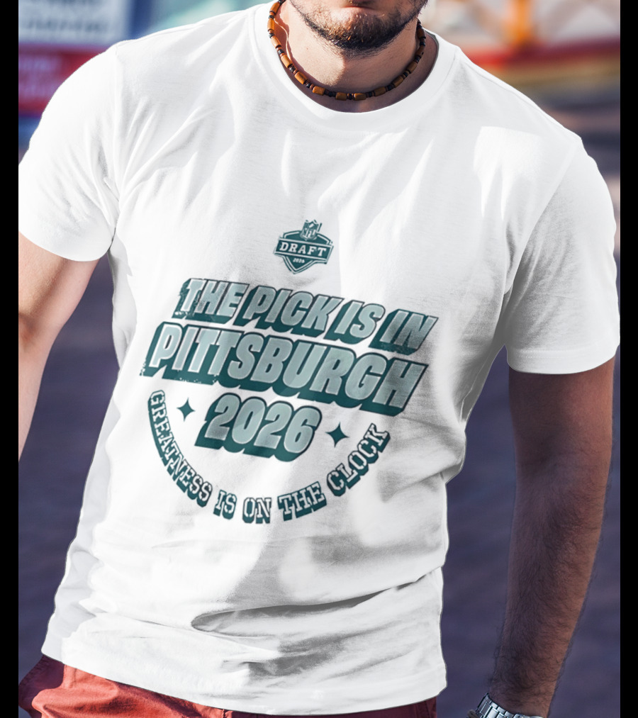 Pittsburgh 2026 The Pick Is In Greatness Is On The T-Shirt