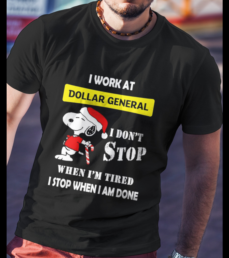 Snoopy Santa I Work At Dollar General I Don't Stop When I'm Tired I Stop When I Am Done T-Shirt