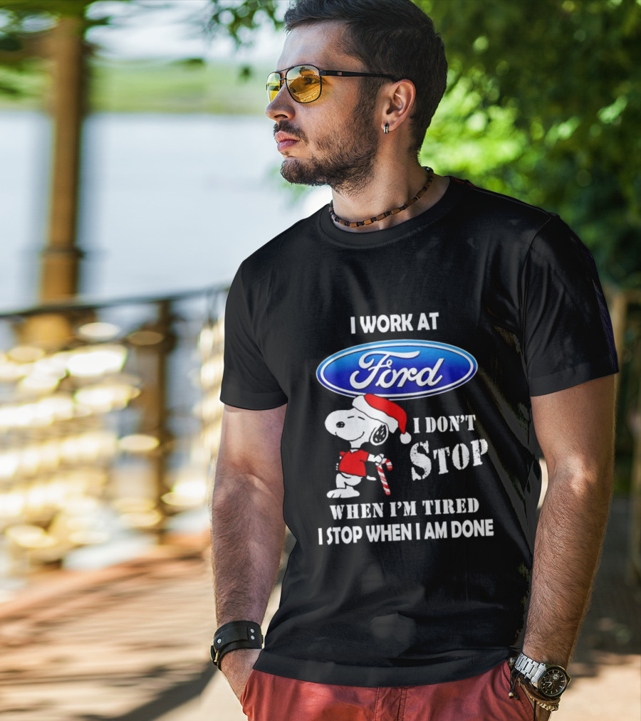 Snoopy I Work At Ford Motor I Don't Stop When I'm Tired I Stop When I Am Done T-Shirt
