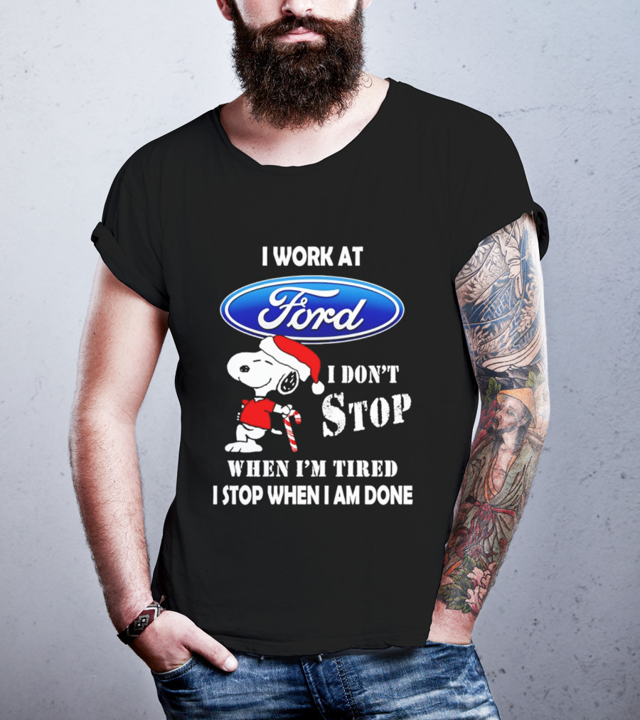Snoopy I Work At Ford Motor I Don't Stop When I'm Tired I Stop When I Am Done T-Shirt
