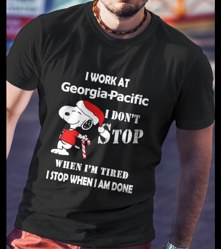 Snoopy Georgia Pacific I Don't Stop When I'm Tired I Stop When I Am Done Holiday T-Shirt