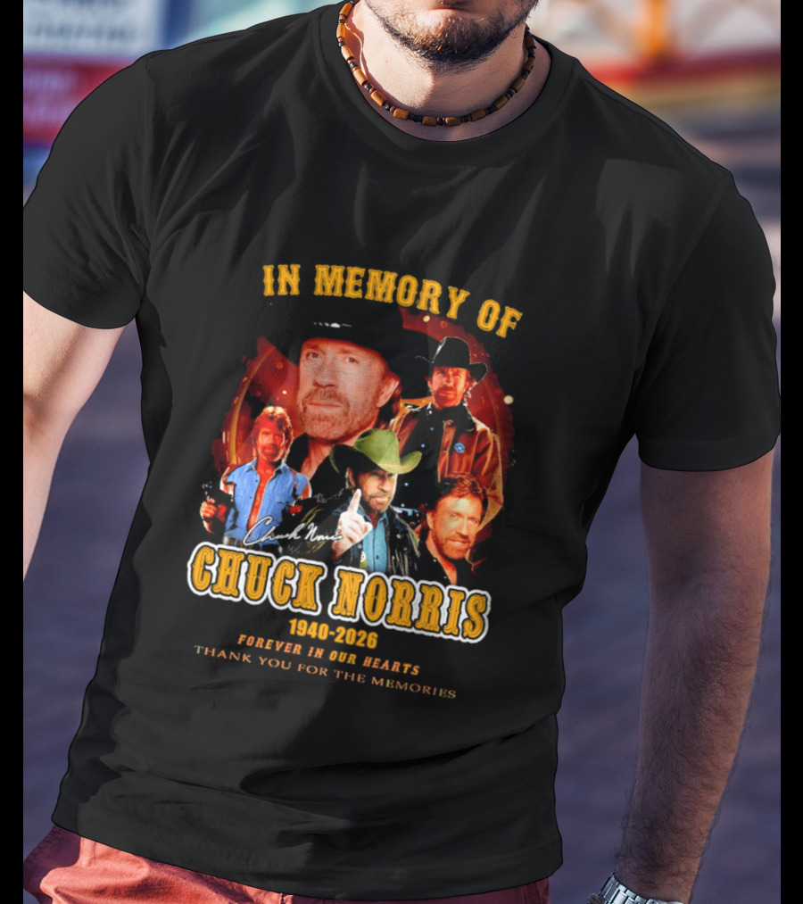In Memory Of Chuck Norris 1940 2026 Forever In Our Hearts Thank You For The Memories T-Shirt