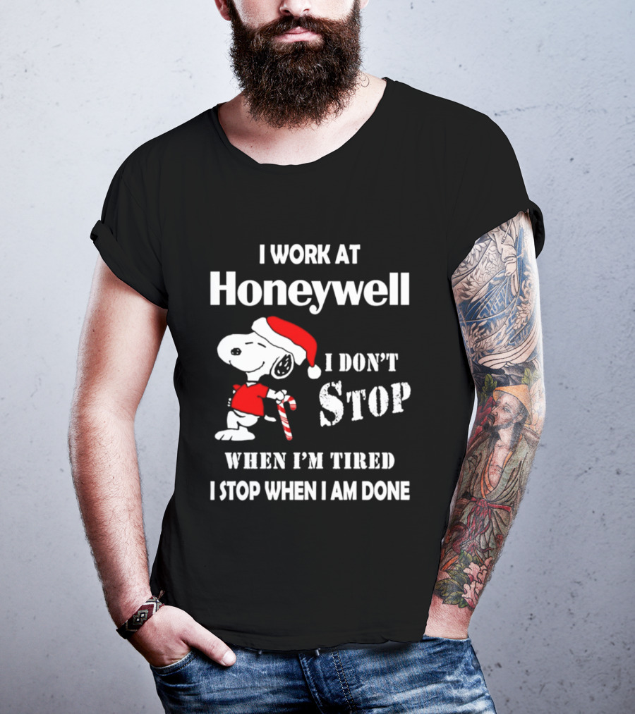 Snoopy I Work At Honeywell I Don't Stop When I'm Tired I Stop When I Am Done T-Shirt