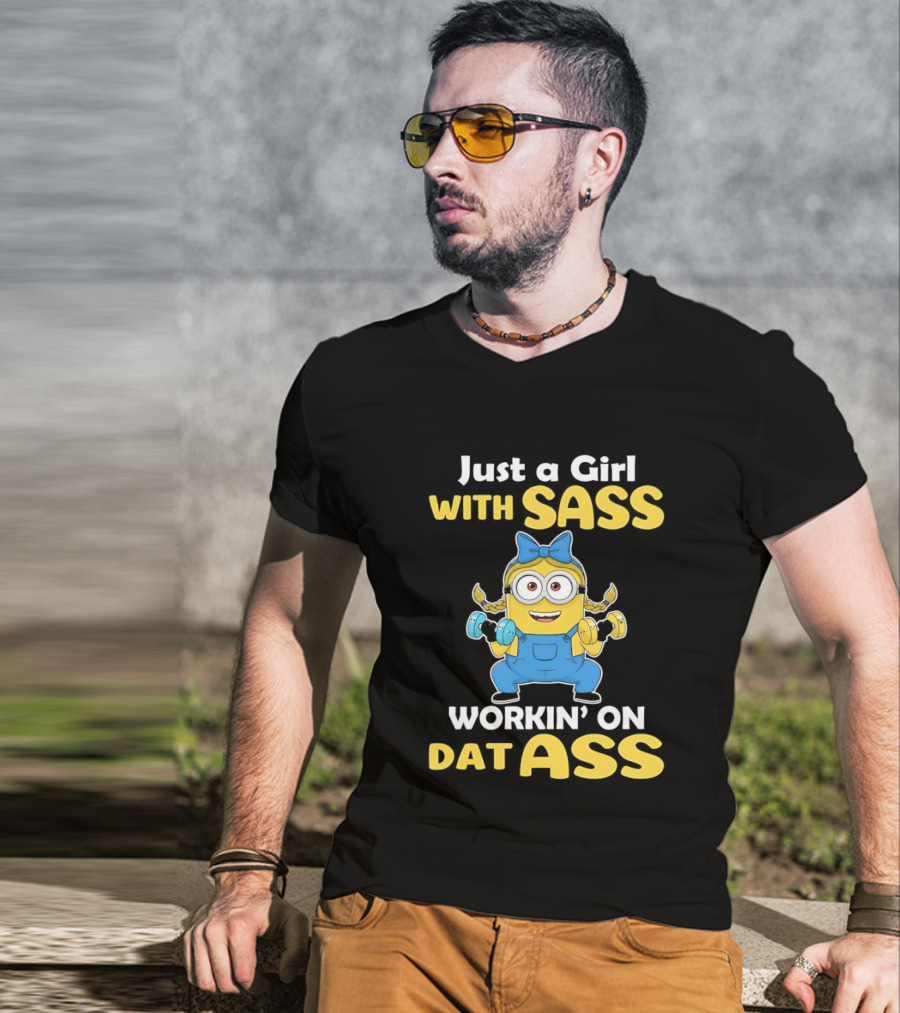 Just A Girl With Sass Minion Workin' On Dat Ass T-Shirt