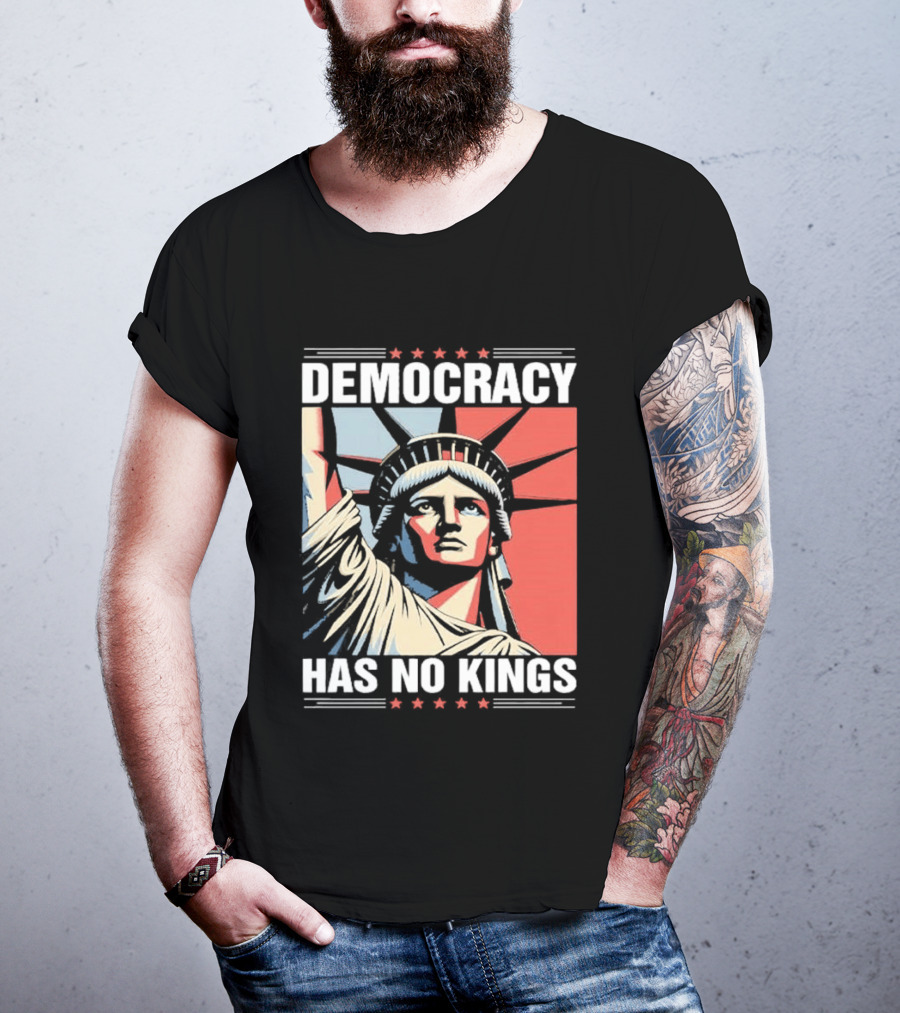 Democracy Has No Kings Statue Of Liberty T-Shirt