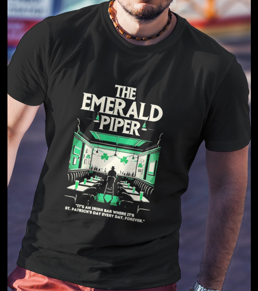 The Emerald Piper Irish Bar St. Patrick's Day Every Day Forever T-Shirt