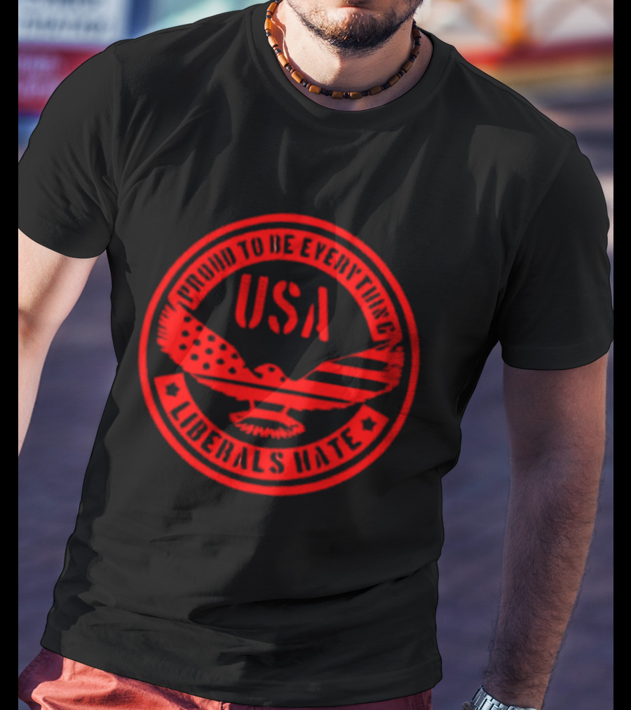 Proud To Be Everything USA Liberals Hate Zeek Arkham T-Shirt