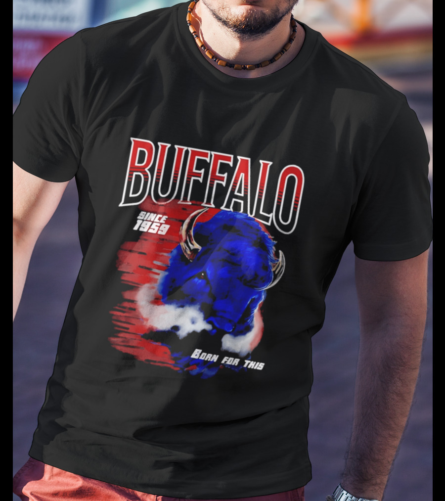 Buffalo Bills Since 1959 Buf Born For This Original T-Shirt
